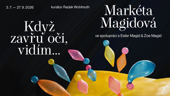 VERNISÁŽ: Markéta Magidová | Když zavřu oči, vidím... 